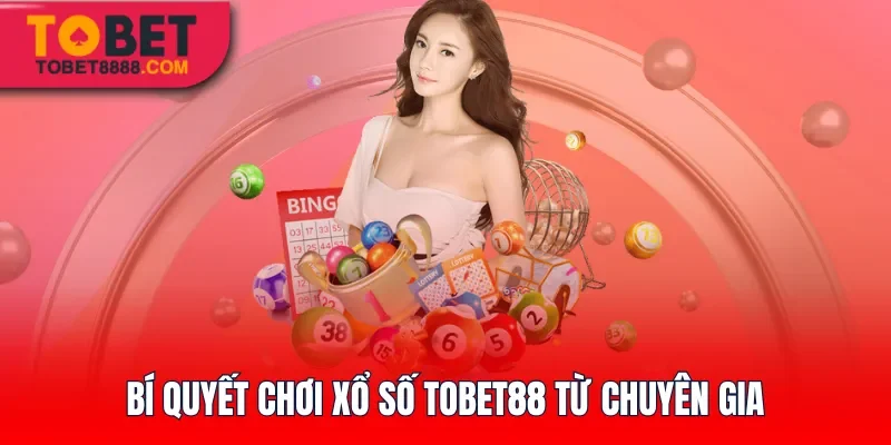 Bí quyết chơi Xổ Số Tobet88 từ chuyên gia