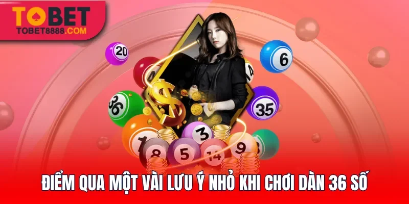 Điểm qua một vài lưu ý nhỏ khi chơi dàn 36 số