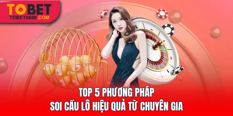Top 5 phương pháp soi cầu lô hiệu quả từ chuyên gia